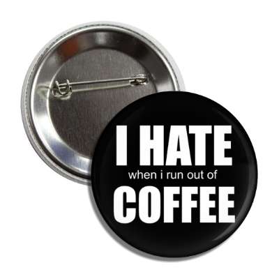 i hate when i run out of coffee wordplay black button