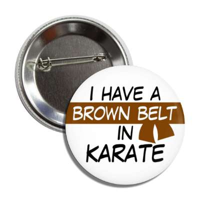 i have a brown belt in karate button