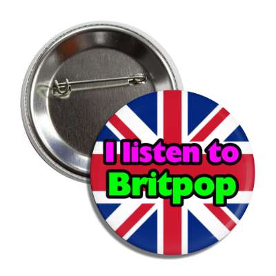 i listen to britpop british pop music button