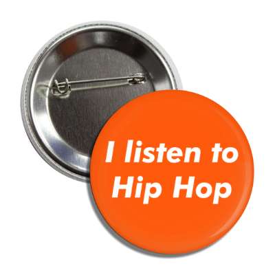 i listen to hip hop button