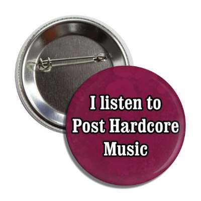 i listen to post hardcore music button