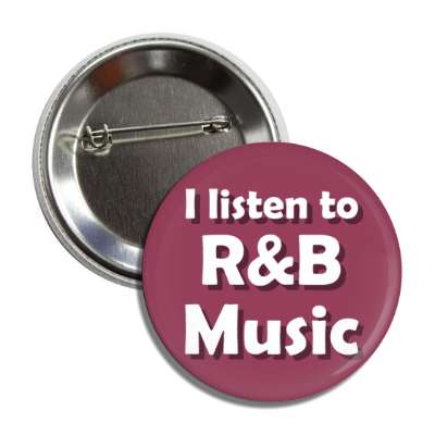 i listen to r and b music rhythm and blues button