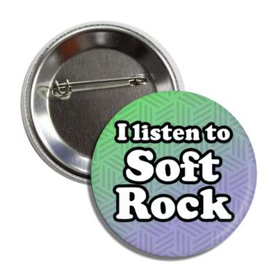 i listen to soft rock button