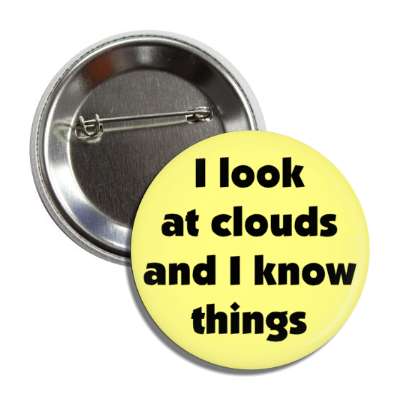 i look at clouds and i know things button
