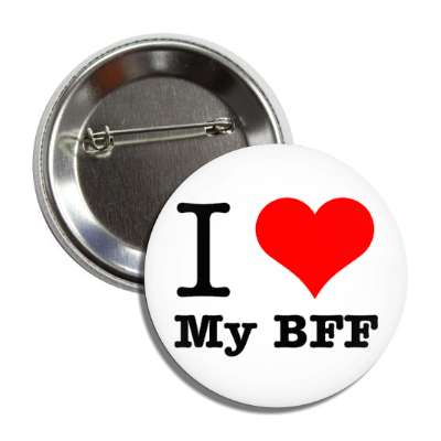 i love my bff best friend forever button