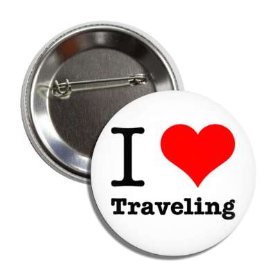 i love traveling button