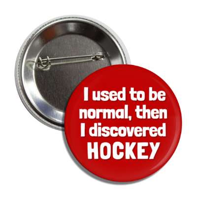 i used to be normal then i discovered hockey button