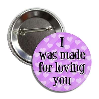 i was made for loving you valentine button