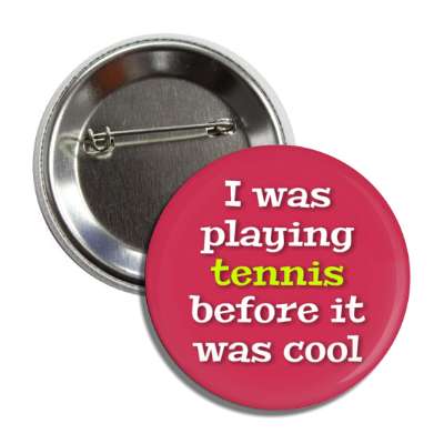 i was playing tennis before it was cool button