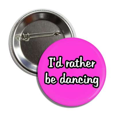 id rather be dancing magenta button
