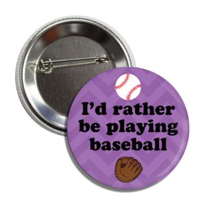id rather be playing baseball chevron catchers mitt button