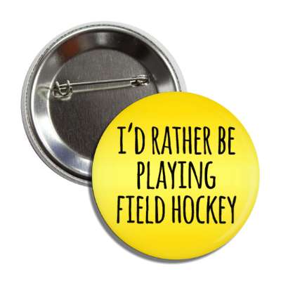id rather be playing field hockey button