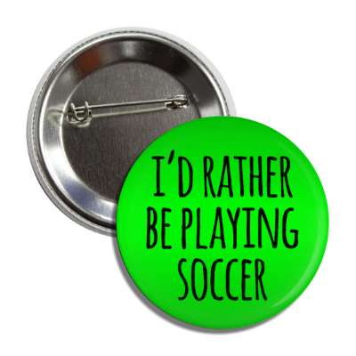 id rather be playing soccer tall casual button