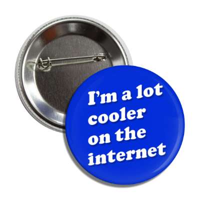im a lot cooler on the internet blue button