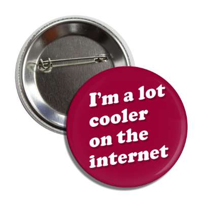 im a lot cooler on the internet red button