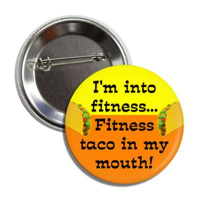 im into fitness fitness taco in my mouth pun wordplay orange yellow button
