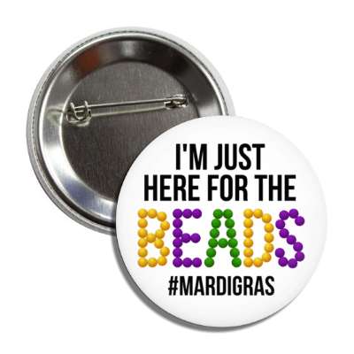 im just here for the beads mardi gras hashtag white button
