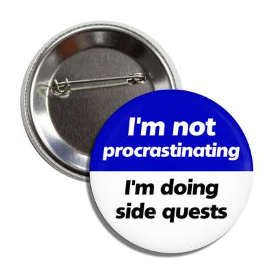 im not procrastinating im doing side quests blue button