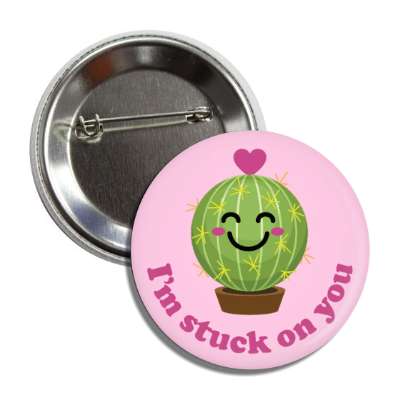 im stuck on you smiling cactus button