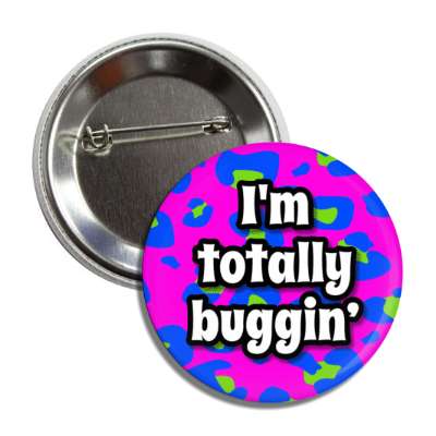 im totally buggin colorful 90s party button