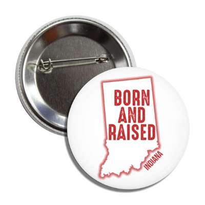 indiana born and raised state outline button