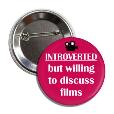 introverted but willing to discuss films button