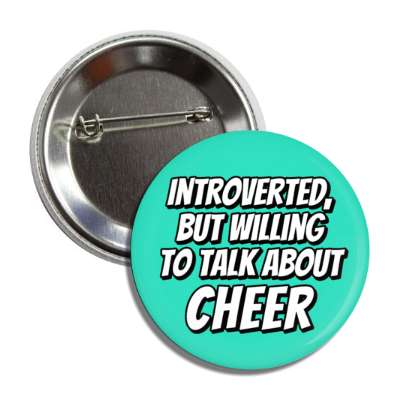 introverted but willing to talk about cheer cheerleading button