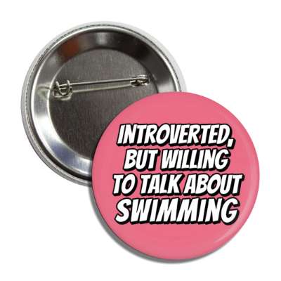 introverted but willing to talk about swimming button