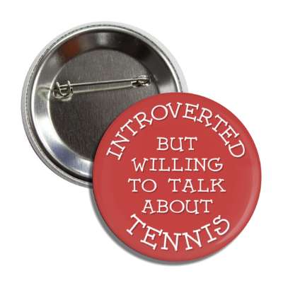 introverted but willing to talk about tennis classic button