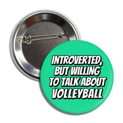 introverted but willing to talk about volleyball button