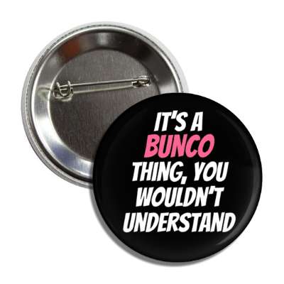 its a bunco thing you wouldnt understand button