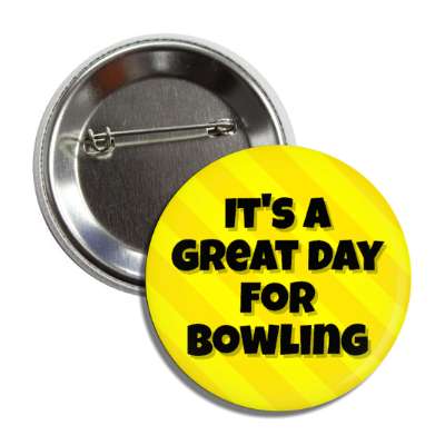 its a great day for bowling button