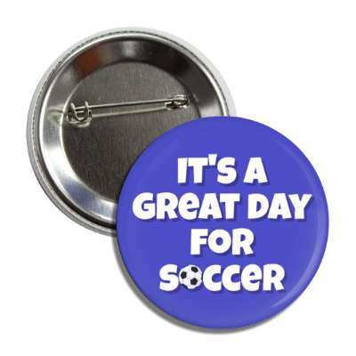 its a great day for soccer button