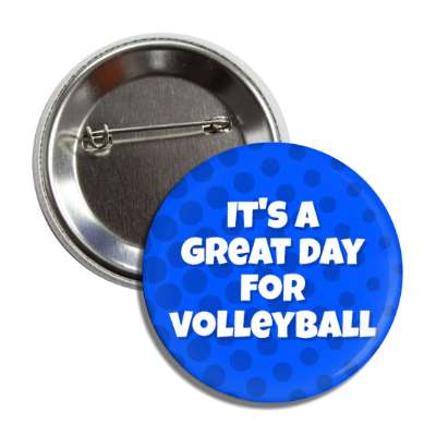 its a great day for volleyball button
