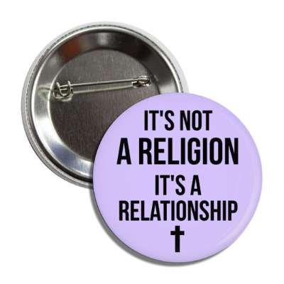 its not a religion its a relationship cross jesus christ button