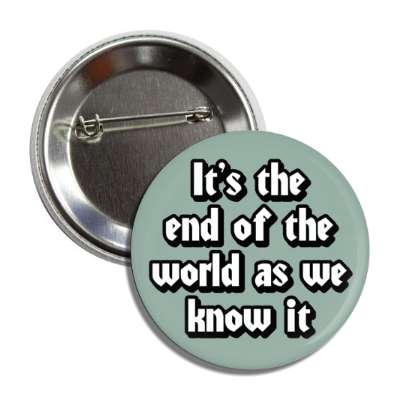 its the end of the world as we know it button