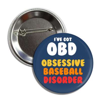 ive got obd obsessive baseball disorder button
