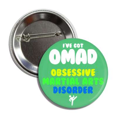 ive got omad obsessive martial arts disorder button