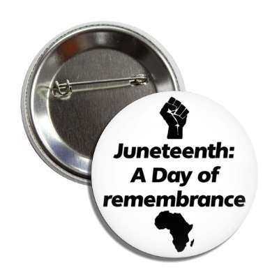 juneteenth a day of remembrance raised fist africa button
