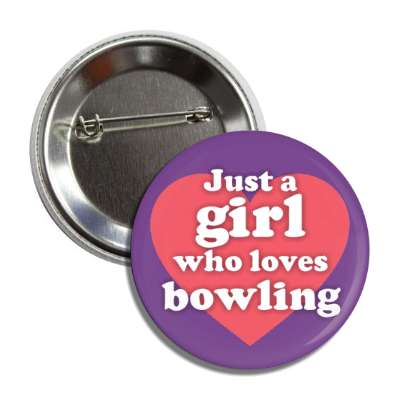 just a girl who loves bowling heart casual button