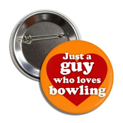 just a guy who loves bowling heart casual button