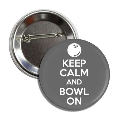 keep calm and bowl on bowling ball button