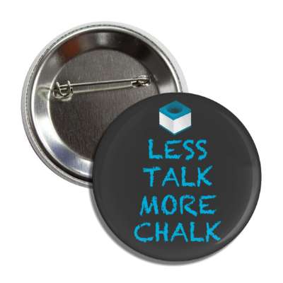 less talk more chalk pool chalk saying button