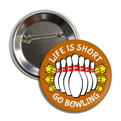 life is short go bowling stars bowling pins button