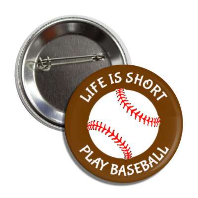 life is short play baseball button