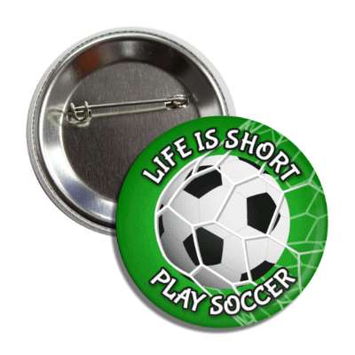 life is short play soccer soccerball goal net button