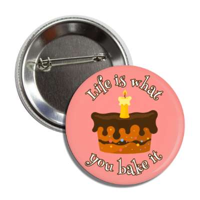 life is what you bake it cake candle button