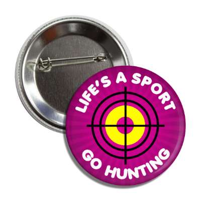 lifes a sport go hunting target button