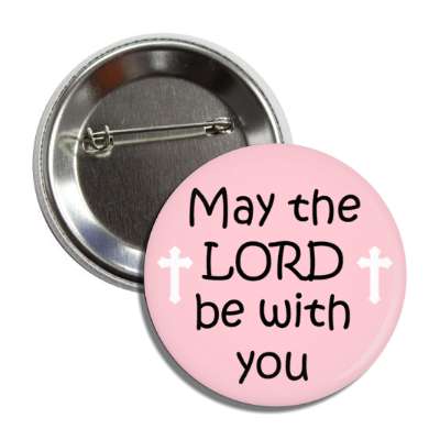 may the lord be with you jesus cross button