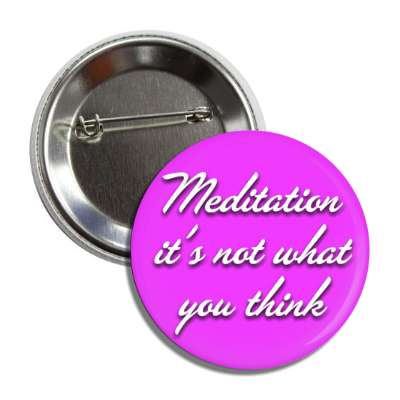 meditation its not what you think button